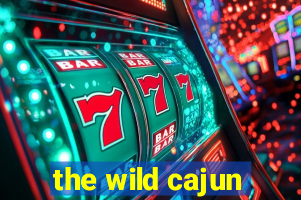 the wild cajun