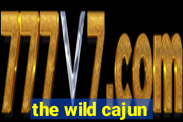 the wild cajun