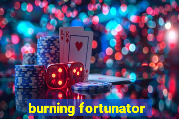 burning fortunator