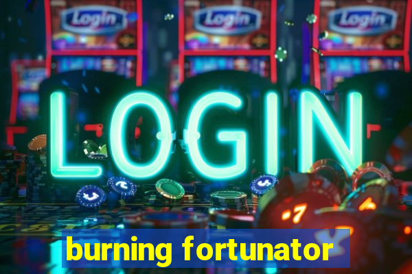 burning fortunator