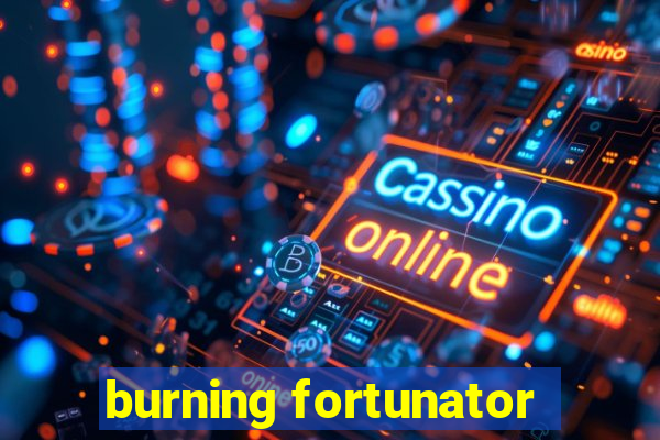 burning fortunator