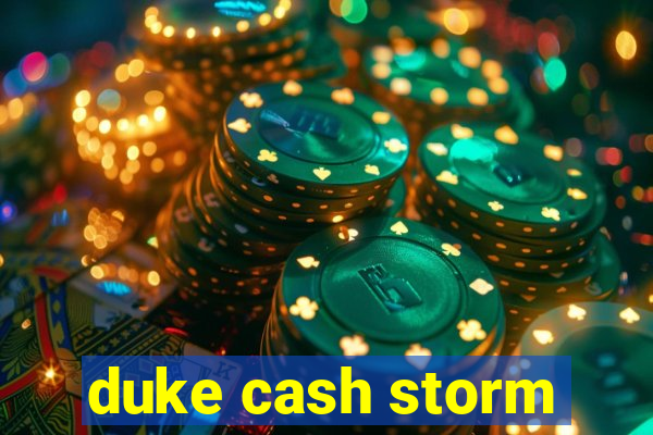 duke cash storm