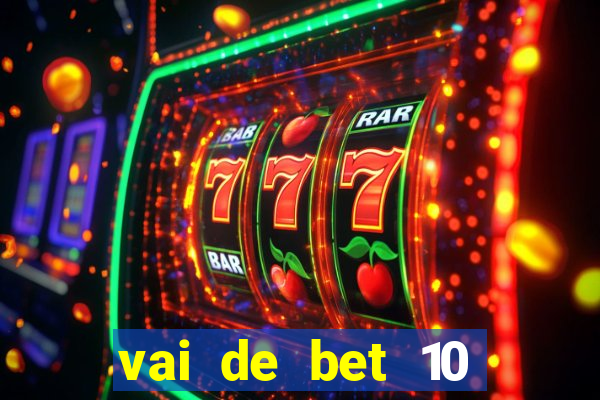 vai de bet 10 reais no cadastro