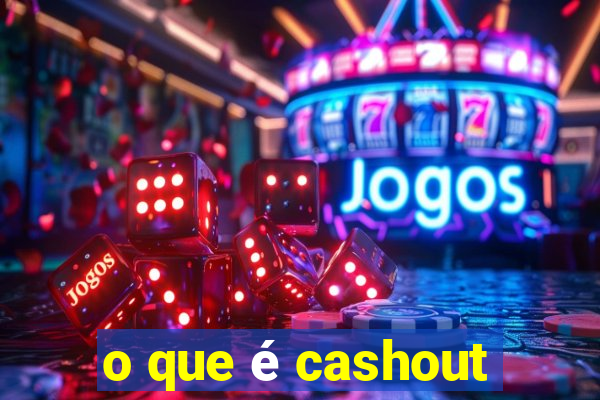 o que é cashout