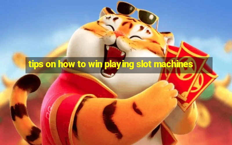 tips on how to win playing slot machines