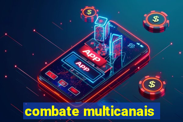 combate multicanais