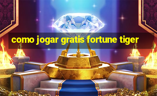 como jogar gratis fortune tiger