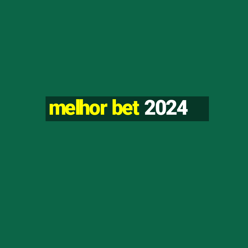 melhor bet 2024