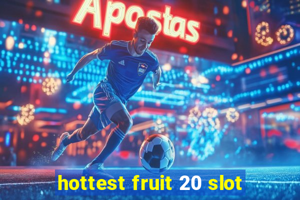 hottest fruit 20 slot