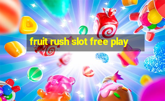 fruit rush slot free play