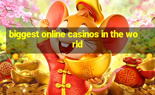 biggest online casinos in the world