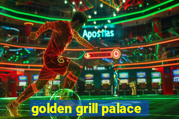 golden grill palace