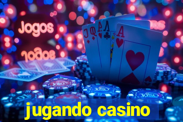 jugando casino