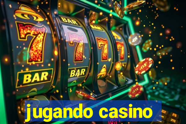 jugando casino