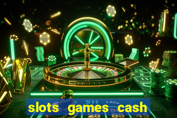 slots games cash earn 96l