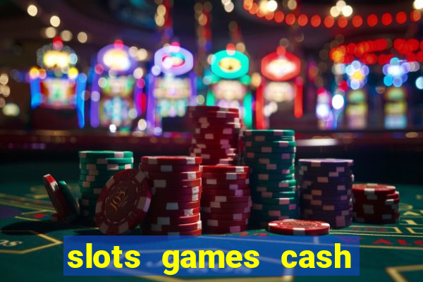 slots games cash earn 96l