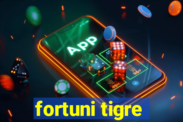 fortuni tigre