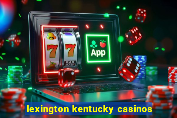 lexington kentucky casinos