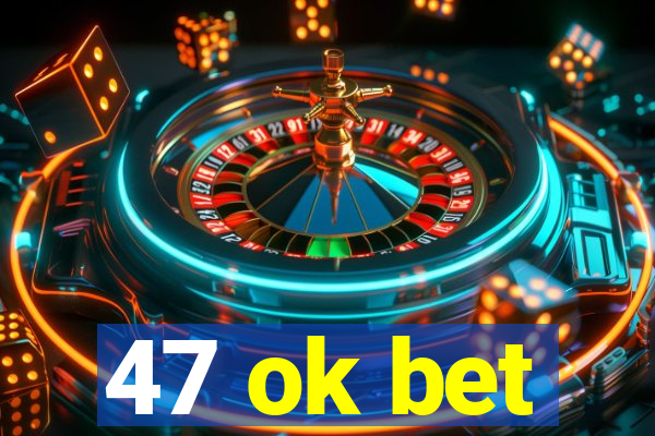 47 ok bet