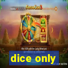 dice only