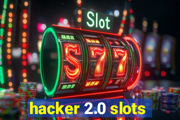 hacker 2.0 slots