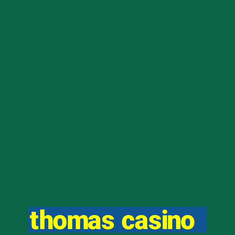 thomas casino