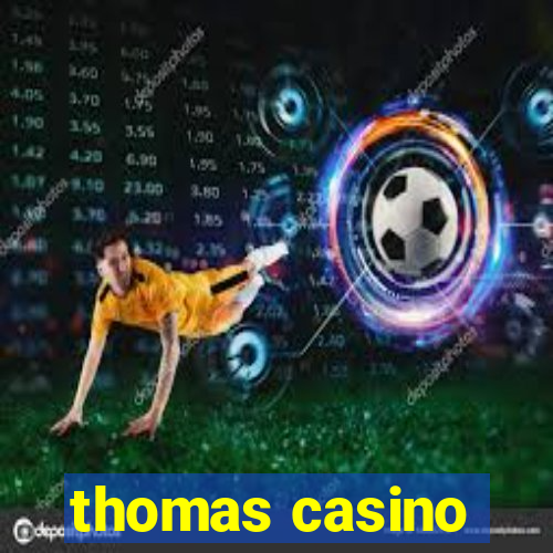 thomas casino