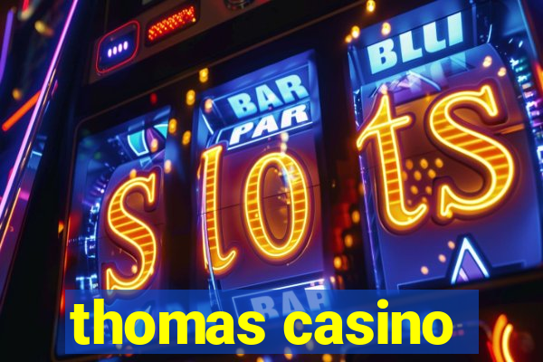 thomas casino