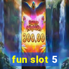 fun slot 5