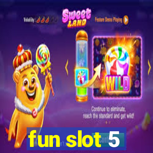 fun slot 5