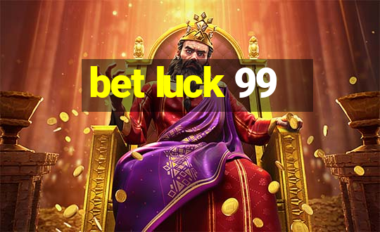 bet luck 99