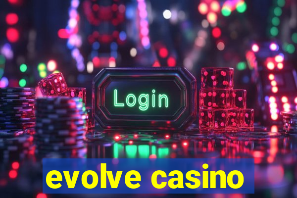 evolve casino