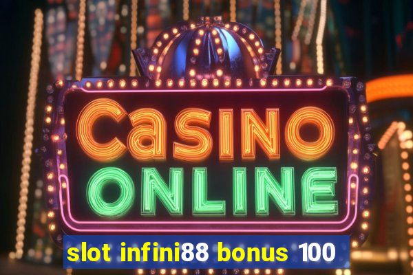 slot infini88 bonus 100