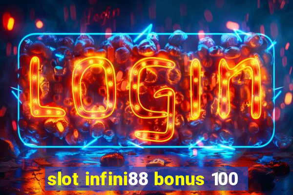 slot infini88 bonus 100