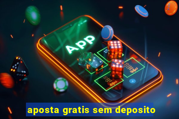 aposta gratis sem deposito