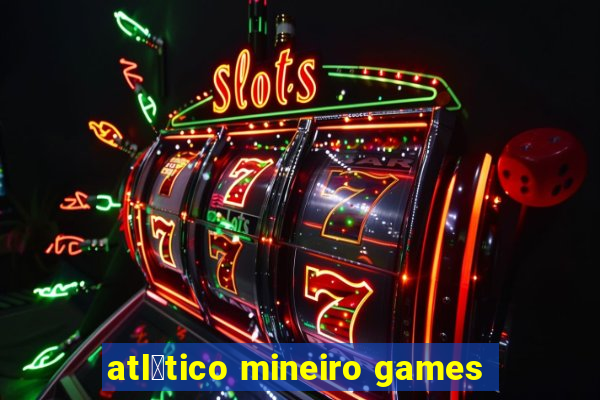 atl茅tico mineiro games