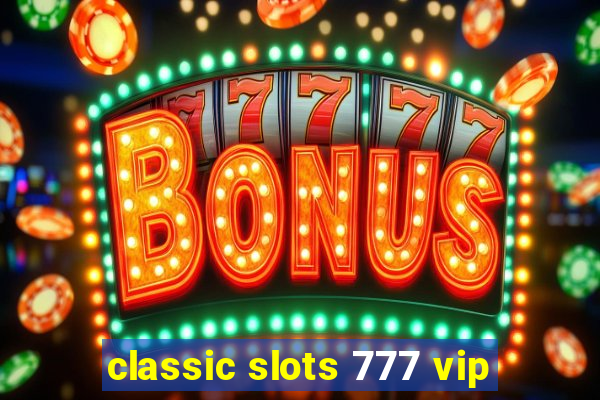 classic slots 777 vip