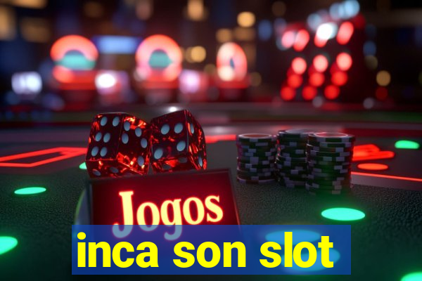 inca son slot