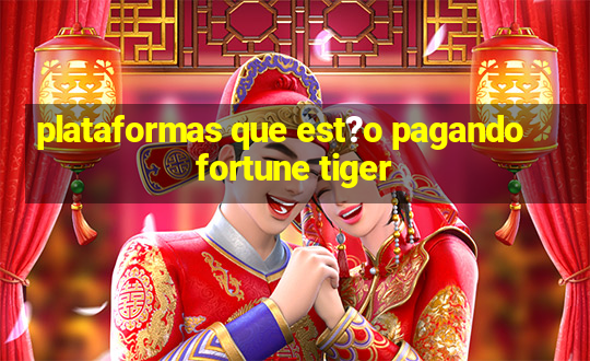 plataformas que est?o pagando fortune tiger