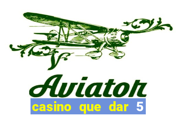 casino que dar 5 reais grátis