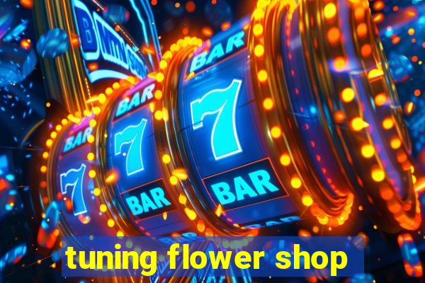 tuning flower shop