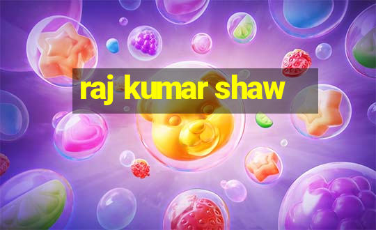 raj kumar shaw