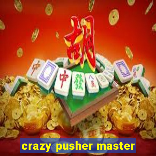 crazy pusher master