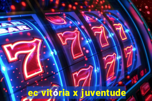 ec vitória x juventude