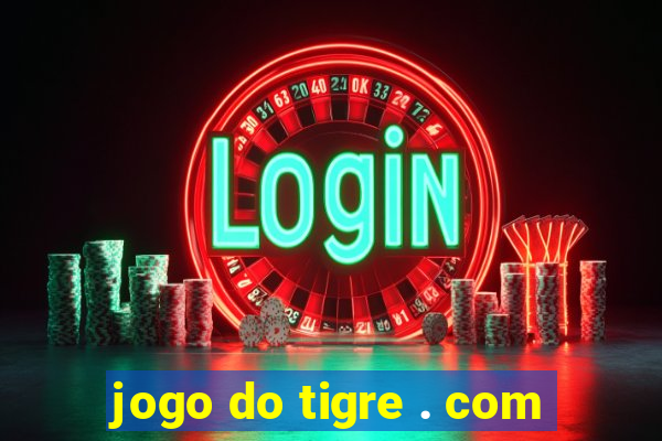 jogo do tigre . com