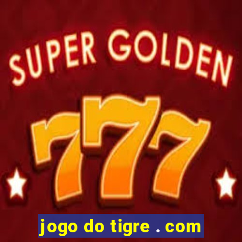 jogo do tigre . com