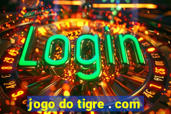 jogo do tigre . com