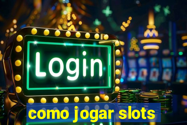 como jogar slots