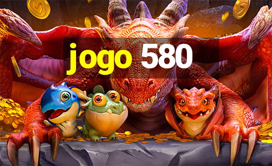 jogo 580