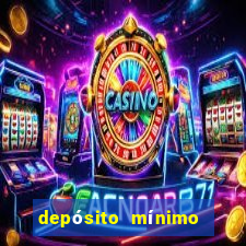 depósito mínimo de 5 reais